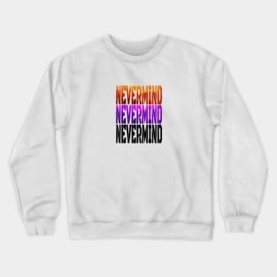 nevermind Crewneck Sweatshirt